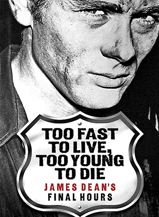 Cover of Too Fast to Live, Too Young to Die: James Dean&#039;s Final Hours