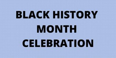 BLACK HISTORY MONTH CELEBRATION